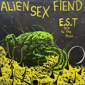 Alien Sex Fiend ‎– E.S.T. (Trip To The Moon)