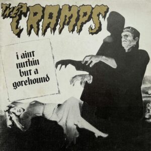 The Cramps – I Ain't Nuthin' But A Gorehound