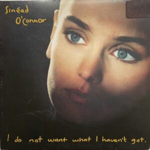 Sinéad O'Connor – I Do Not Want What I Haven't Got